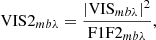 $$ \begin{aligned} \mathrm{VIS2}_{mb\lambda } = \frac{|\mathrm{VIS}_{mb\lambda }|^2}{\mathrm{F1F2}_{mb\lambda }}, \end{aligned} $$