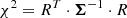 $$ \begin{aligned} \chi ^2 = R^T \cdot \boldsymbol{\Sigma }^{-1} \cdot R \end{aligned} $$