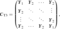 $$ \begin{aligned}&\boldsymbol{C}_{\rm T3} = \begin{pmatrix} \boldsymbol{Y}_1&\boldsymbol{Y}_2&\cdots&\boldsymbol{Y}_2 \\ \boldsymbol{Y}_2&\ddots&\ddots&\vdots \\ \vdots&\ddots&\ddots&\boldsymbol{Y}_2 \\ \boldsymbol{Y}_2&\cdots&\boldsymbol{Y}_2&\boldsymbol{Y}_1 \end{pmatrix}, \end{aligned} $$