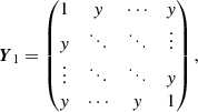 $$ \begin{aligned}&\boldsymbol{Y}_1 = \begin{pmatrix} 1&y&\cdots&y \\ y&\ddots&\ddots&\vdots \\ \vdots&\ddots&\ddots&y \\ y&\cdots&y&1 \end{pmatrix}, \end{aligned} $$