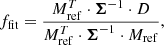 $$ \begin{aligned}&f_{\rm fit} = \frac{M_{\rm ref}^T \cdot \boldsymbol{\Sigma }^{-1} \cdot D}{M_{\rm ref}^T \cdot \boldsymbol{\Sigma }^{-1} \cdot M_{\rm ref}}, \end{aligned} $$