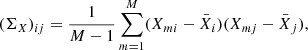 $$ \begin{aligned} (\Sigma _X)_{ij} = \frac{1}{M-1}\sum ^M_{m=1}(X_{mi}-\bar{X}_i)(X_{mj}-\bar{X}_j), \end{aligned} $$