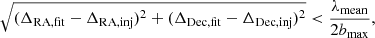 $$ \begin{aligned}&\sqrt{(\Delta _{\rm RA,fit}-\Delta _{\rm RA,inj})^2+(\Delta _{\rm Dec,fit}-\Delta _{\rm Dec,inj})^2} < \frac{\lambda _{\rm mean}}{2b_{\rm max}}, \end{aligned} $$