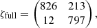 $$ \begin{aligned}&\zeta _{\rm full} = \begin{pmatrix} 826&213 \\ 12&797 \end{pmatrix}, \end{aligned} $$