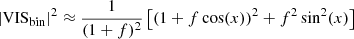 $$ \begin{aligned}&|\mathrm{VIS}_{\rm bin}|^2 \approx \frac{1}{(1+f)^2}\left[\left(1+f\cos (x)\right)^2+f^2\sin ^2(x)\right] \end{aligned} $$