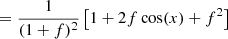 $$ \begin{aligned}&\qquad \,\quad = \frac{1}{(1+f)^2}\left[1+2f\cos (x)+f^2\right]\end{aligned} $$