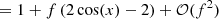 $$ \begin{aligned}&\qquad \,\quad = 1+f\left(2\cos (x)-2\right)+\mathcal{O} (f^2) \end{aligned} $$