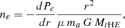 $$ \begin{aligned} n_{e} = -\frac{dP_{e}}{dr} \frac{r^2}{\mu \, m_a \, G \, M_{t\mathrm HE}} ,\end{aligned} $$