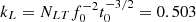 $ k_L = N_{LT} f_0^{-2} t_0^{-3/2} = 0.503 $