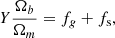 $$ \begin{aligned} Y \frac{\Omega _b}{\Omega _m} = f_g + f_{\rm s} ,\end{aligned} $$