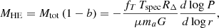 $$ \begin{aligned} M_{\rm HE} = M_{\rm tot} \, (1-b) = -\frac{f_T \, T_{\rm spec} R_{\Delta }}{\mu m_a G} \frac{d \log P}{d \log r}, \end{aligned} $$