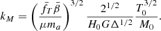$$ \begin{aligned} k_M = \left( \frac{ \bar{f_T} \bar{\beta } }{\mu m_a}\right)^{3/2} \frac{2^{1/2}}{H_0 G \Delta ^{1/2}} \frac{T_0^{3/2}}{M_0}. \end{aligned} $$