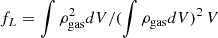 $ f_L = \int{\rho_{\rm gas}^2 dV} / (\int{\rho_{\rm gas} dV})^2 \, V $