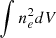 $ \int{n_e^2 dV} $