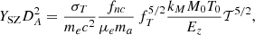 $$ \begin{aligned} Y_{\rm SZ} D_A^2 = \frac{\sigma _T}{m_e c^2} \frac{f_{nc}}{\mu _e m_a} \, f_T^{5/2} \frac{k_M M_0 T_0}{E_z} \mathcal{T} ^{5/2}, \end{aligned} $$