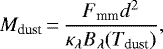 \begin{equation*} M_{\textrm{dust}}\,{=}\,\frac{F_{\textrm{mm}}d^2}{\kappa_{\lambda}B_{\lambda}(T_{\textrm{dust}})} ,\end{equation*}