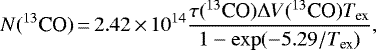 \begin{equation*} N({^{13}\textrm{CO}})\,{=}\,2.42\,{\times}\,10^{14}\frac{\tau ({^{13}\textrm{CO}}) \Delta V({^{13}\textrm{CO}})T_{\textrm{ex}}}{1-\exp (-5.29/T_{\textrm{ex}})} ,\end{equation*}
