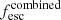 $ f_{\mathrm{esc}}^{\mathrm{combined}} $