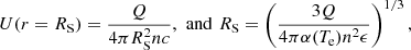 $$ \begin{aligned} U(r = R_{\rm S}) = \frac{Q}{4\pi R_{\rm S}^{2}nc},\,\, \mathrm{and} \,\, R_{\rm S} = \left(\frac{3Q}{4\pi \alpha (T_{\rm e})n^{2}\epsilon }\right)^{1/3}, \end{aligned} $$