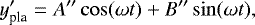 \begin{equation*}y_{\textrm{pla}}&#x0027;=A&#x0027;&#x0027; \cos(\omega t)&#x002B;B&#x0027;&#x0027; \sin (\omega t) ,\end{equation*}