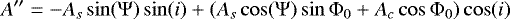 \begin{equation*}A&#x0027;&#x0027; = -A_s \sin(\Psi) \sin (i) &#x002B;(A_s \cos(\Psi) \sin \Phi_0 &#x002B; A_c \cos \Phi_0) \cos (i) \end{equation*}
