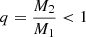 $$ \begin{aligned}&q=\frac{M_{2}}{M_{1}} < 1 \end{aligned} $$