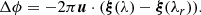 $$ \begin{aligned} \Delta \phi =-2 \pi \boldsymbol{u}\cdot ( \boldsymbol{\xi }(\lambda )-\boldsymbol{\xi }(\lambda _r)) .\end{aligned} $$