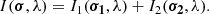 $$ \begin{aligned} I(\boldsymbol{\sigma },\lambda ) = I_{1}(\boldsymbol{\sigma _1}, \lambda )+ I_{2}(\boldsymbol{\sigma _2 },\lambda ) . \end{aligned} $$