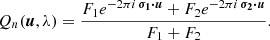 $$ \begin{aligned} Q_{n}(\boldsymbol{u},\lambda ) = \frac{F_{1}e^{-2\pi i\, \boldsymbol{\sigma _{1}\cdot u}}+F_{2} e^{-2\pi i\, \boldsymbol{\sigma _{2}\cdot u}}}{F_{1}+F_{2}}. \end{aligned} $$
