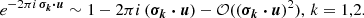 $$ \begin{aligned} e^{-2\pi i\, \boldsymbol{\sigma _{k}\cdot u}}\sim 1-2\pi i\, (\boldsymbol{\sigma _{k}\cdot u})-\mathcal{O} ((\boldsymbol{\sigma _{k}\cdot u})^2), \, k=1,2 .\end{aligned} $$