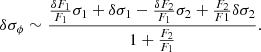$$ \begin{aligned} \delta \sigma _{\phi }\sim \frac{\frac{\delta F_1}{F_1}\sigma _{1}+\delta \sigma _{1}-\frac{\delta F_2}{F_1}\sigma _{2}+\frac{F_2}{F1}\delta \sigma _{2}}{1+\frac{F_2}{F_1}} .\end{aligned} $$