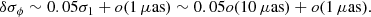 $$ \begin{aligned} \delta \sigma _{\phi }\sim 0.05\sigma _{1}+ o(1\,\mu \mathrm{as})\sim 0.05 o(10\, \mu \mathrm{as}) + o(1\, \mu \mathrm{as}). \end{aligned} $$