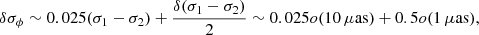 $$ \delta \sigma _{\phi }\sim 0.025(\sigma _{1}-\sigma _{2}) +\frac{\delta (\sigma _{1}-\sigma _{2})}{2}\sim 0.025o(10\, \mu \mathrm{as}) + 0.5o(1 \,\mu \mathrm{as}), $$