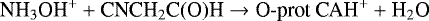 \begin{equation*} \textrm{NH}_3\textrm{OH}^&#x002B; &#x002B; \textrm{CNCH}_2\textrm{C(O)H} \rightarrow {\textrm{O}}\hbox{-}\textrm{prot}\ \textrm{CAH}^&#x002B; &#x002B; \textrm{H}_2\textrm{O} \end{equation*}