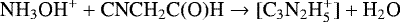 \begin{equation*} \textrm{NH}_3\textrm{OH}^&#x002B; &#x002B; \textrm{CNCH}_2\textrm{C(O)H} \rightarrow [\textrm{C}_3\textrm{N}_2{\textrm{H}_5^&#x002B;}] &#x002B; \textrm{H}_2\textrm{O}\end{equation*}