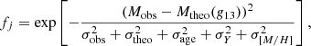 $$ \begin{aligned} f_j = \exp \left[- \frac{(M_{\rm obs}-M_{\rm theo}(g_{13}))^2}{\sigma ^2_{\rm obs}+\sigma ^2_{\rm theo}+\sigma ^2_{\rm age}+\sigma ^2_{Y}+\sigma ^2_{[M/H]}} \right], \end{aligned} $$
