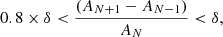 $$ \begin{aligned} 0.8\times \delta < \frac{\left( A_{N+1}-A_{N-1} \right)}{A_N}< \delta , \end{aligned} $$