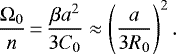 \begin{equation*} \frac{{\Omega}_0}{n}\,{=}\,\frac{\beta a^2}{3 C_0} \approx \left(\frac{a}{3 R_0}\right)^2. \end{equation*}