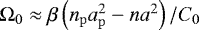 $ {\Omega}_0 \approx \beta \left(n_{\mathrm{p}} a_{\mathrm{p}}^2 - n a^2 \right) / C_0 $