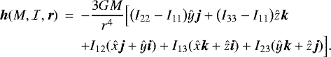\begin{eqnarray*} {\bm{h}}(M, {{\cal{I}}}, {\bm{r}}) &\,{=}\,& - \frac{3 G M}{r^4} \Big[ \big(I_{22}-I_{11}\big) {\hat{y}} {\bm{j}} &#x002B; \big(I_{33}-I_{11}\big) {\hat{z}} {\bm{k}} \nonumber \\ && &#x002B; I_{12} ({\hat{x}} {\bm{j}} &#x002B; {\hat{y}} {\bm{i}}) &#x002B; I_{13} ({\hat{x}} {\bm{k}} &#x002B; {\hat{z}} {\bm{i}}) &#x002B; I_{23} ({\hat{y}} {\bm{k}} &#x002B; {\hat{z}} {\bm{j}}) \Big] .\nonumber \\ \end{eqnarray*}