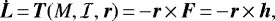 \begin{equation*} {\bm{\dot{L}}}\,{=}\,{\bm{T}} (M, {{\cal{I}}}, {\bm{r}})\,{=}\,{-} {\bm{r}}\,{\times}\,\bm{F}\,{=}\,{-} {\bm{r}}\,{\times}\,{\bm{h}} ,\end{equation*}