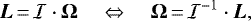 \begin{equation*} {\bm{L}}\,{=}\,{{\cal{I}}} \cdot {\bm{\Omega}} \quad \Leftrightarrow \quad {\bm{\Omega}}\,{=}\,{{\cal{I}}}^{-1} \cdot {\bm{L}} ,\end{equation*}