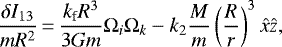 \begin{equation*} \frac{\delta I_{13}}{m R^2}\,{=}\,\frac{{k_{\textrm{f}}} R^3}{3 G m} {\Omega}_{i} {\Omega}_{k} - {k_2} \frac{M}{m} \left(\frac{R}{r}\right)^3 {\hat{x}} {\hat{z}} ,\end{equation*}