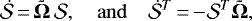 \begin{equation*} \dot {{\cal{S}}}\,{=}\,{\bm{\tilde{\Omega}}} \, {{\cal{S}}}, \quad \mathrm{and} \quad \dot {{\cal{S}}}^T\,{=}\,{-} {{\cal{S}}}^T {\bm{\tilde{\Omega}}} ,\end{equation*}