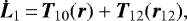 \begin{equation*} {\bm{\dot{L}}}_1\,{=}\,{\bm{T}}_{10} ({\bm{r}}_{}) &#x002B; {\bm{T}}_{12} ({\bm{r}}_{12}),\end{equation*}