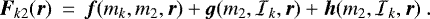 \begin{eqnarray*} {\bm{F}}_{k2} ({\bm{r}}) &\,{=}\,& {\bm{f}}(m_k, m_2, {\bm{r}}) &#x002B; {\bm{g}}(m_2, {{\cal{I}}}_k, {\bm{r}}) &#x002B; {\bm{h}}(m_2, {{\cal{I}}}_k, {\bm{r}}) \.\end{eqnarray*}