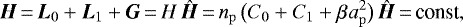 \begin{equation*} {\bm{H}}\,{=}\,{\bm{L}}_0 &#x002B; {\bm{L}}_1 &#x002B; {\bm{G}}\,{=}\,H \, {\bm{\hat{H}}}\,{=}\,n_{\mathrm{p}} \, \big(C_0 &#x002B; C_1 &#x002B; \beta_{} a_{\mathrm{p}}^2 \big) \, {\bm{\hat{H}}}\,{=}\,\textrm{const} ,\end{equation*}