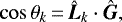 \begin{equation*} \cos \theta_k\,{=}\,{\bm{\hat{L}}}_k \cdot {\bm{\hat{G}}} ,\end{equation*}