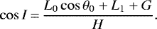 \begin{equation*} \cos I\,{=}\,\frac{L_0 \cos \theta_0 &#x002B; L_1 &#x002B; G}{H} .\end{equation*}