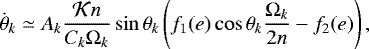\begin{equation*} \dot \theta_{k} \simeq A_{k} \frac{{\cal K} n}{C_{k} {\Omega}_{k}} \sin \theta_{k} \left(f_1(e) \cos \theta_{k} \frac{{\Omega}_{k}}{2 n} - f_2(e) \right) ,\end{equation*}